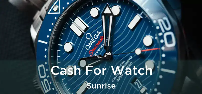 Cash For Watch Sunrise