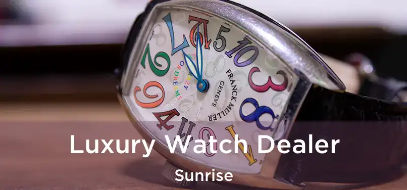 Luxury Watch Dealer Sunrise